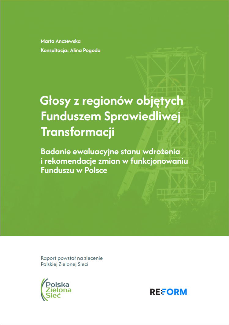 Okładka publikacji pod tytułem "Głosy z regionów objętych Funduszem Sprawiedliwej Transformacji", autorstwa pani Marty Anczewskiej. Na okładce jest informacja, że raport powstał pod konsultacją pani Aliny Pogodnej oraz na zlecenie Polskiej Zielonej Sieci (PZS). Na okładce znajduje się logo PZS oraz Instytutu Reform.